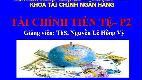 ♦ Cấu trúc Thị trường tài chính 👉Học online trên Zoom Lý thuyết Tài chính tiền tệ Trường Đại học IUH
