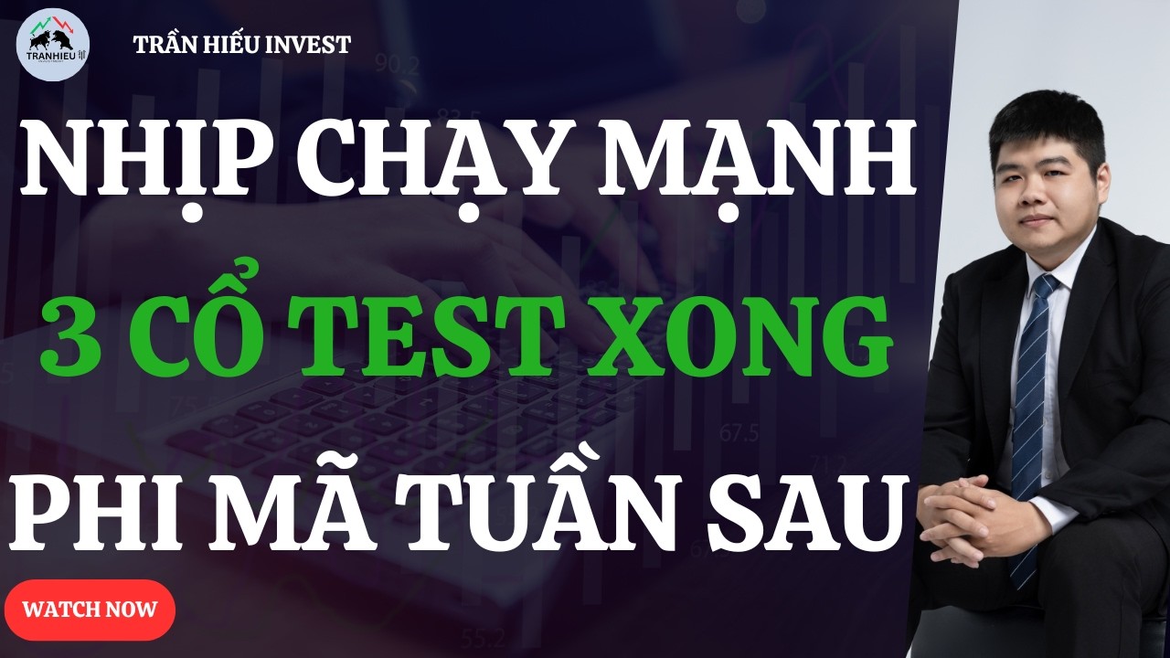 TEST XONG!  3 SIÊU CỔ PHIẾU VÀO NHỊP CHẠY MẠNH TUẦN SAU