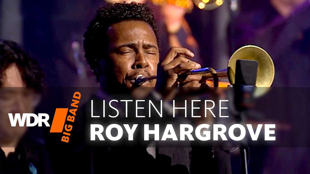 Roy Hargrove feat. by WDR BIG BAND - Listen Here - YouTube