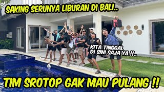 GAWAT TIM SROTOP GAK MAU PULANG !! Keseruan selama di Bali & nginep di Villa bareng