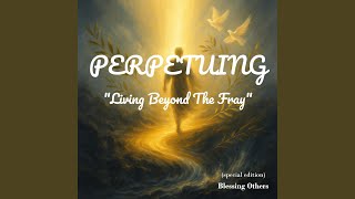 Perpetuing: "Living Beyond The Fray" (special edition)
