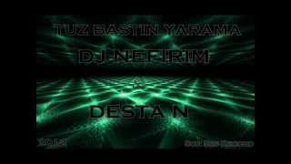 Djnefirim Ft. Destan - Tuz Bastın Yarama (2012)