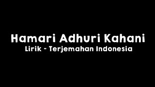 Hamari Adhuri Kahani l Lirik dan Terjemahan Indonesia Resimi