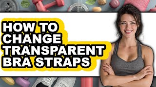 How To Change Transparent Bra Straps Updated