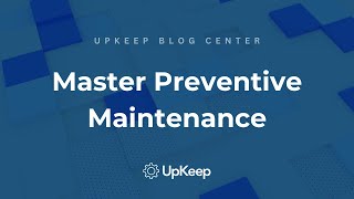 Optimizing Preventive Maintenance Programs: A Guide to Improvement & Evaluation | UpKeep