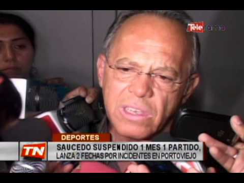 Saucedo Suspendido 1 mes 1 partido Lanza 2 fechas por incidentes en Portoviejo