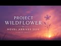 Project Wildflower – 2029 Novel Release Window Official Update