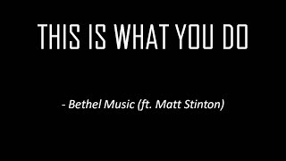 Video thumbnail of "Bethel Music(ft. Matt Stinton) - This Is What You Do (Lyrics)"