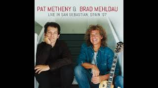 Pat Metheny &amp; Brad Mehldau - En La Tierra Que No Olvida (LIVE IN SAN SEBASTIAN, SPAIN ’07)