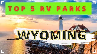 Top 5 RV Parks In Wyoming Top 5 RV Parks In Wyoming