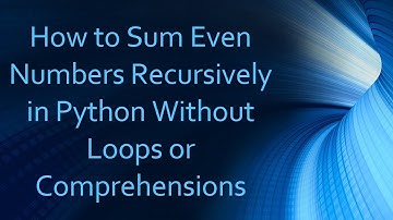How to Sum Even Numbers Recursively in Python Without Loops or Comprehensions
