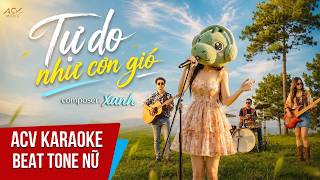 KARAOKE | Tự Do Như Cơn Gió - Ca Sĩ Giấu Mặt Cover x XANH | Beat Tone Nữ