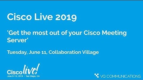 Cisco Live 2019:  Get the most out of your Cisco Meeting Server