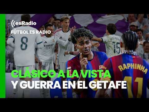 Fútbol esRadio: El Clásico is on the horizon and war at Getafe