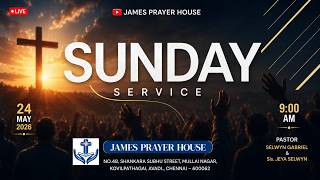 🔴LIVE || SUNDAY SERVICE || 24 May 2026 || JAMES PRAYER HOUSE