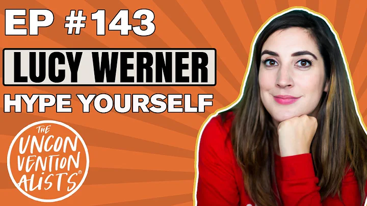 #143 How to hype yourself with Lucy Werner | The Unconventionalis...  | Ep 143
