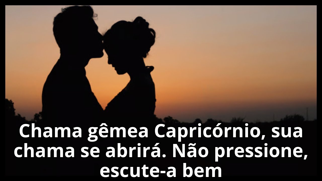 Chama gêmea Capricórnio, sua chama se abrirá. Não pressione, escute-a bem