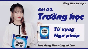 Bài 02. 학교 - Trường học (Từ vựng - Ngữ pháp) - Tiếng Hàn Sơ cấp 1 - ES CONSULTING