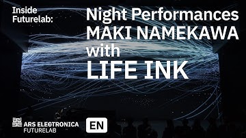 Maki Namekawa with Life Ink - Night Performances | Ars Electronica Futurelab