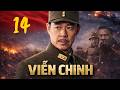 VIỄN CHINH - Tập 14 | Bộ phim chiến tranh chống Nhật Bản nổi tiếng của Trung Quốc | Phim Thuyết Minh
