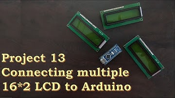 Project 13 - Connecting multiple 16x2 LCD to Arduino.