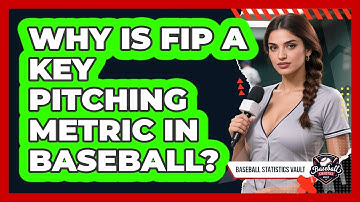 Why Is FIP A Key Pitching Metric In Baseball? - Baseball Statistics Vault