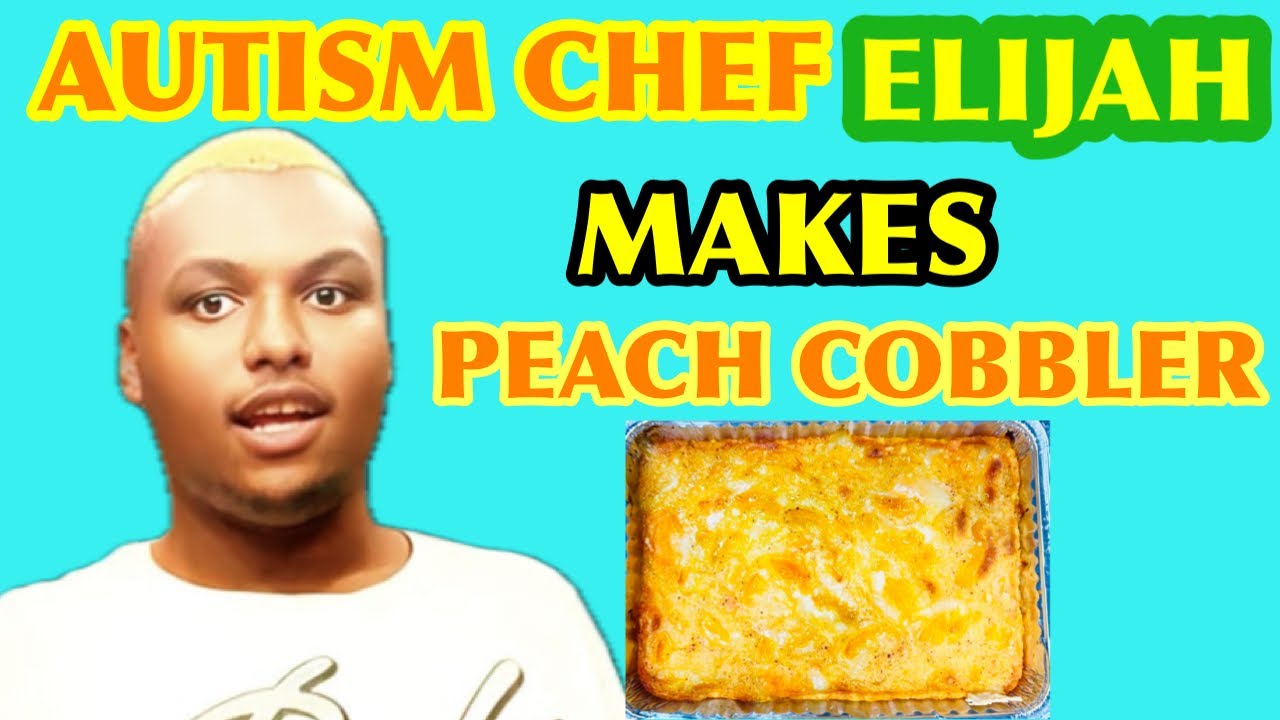 AUTISM - CHEF ELIJAH MAKES A PEACH COBBLER FROM SCRATCH