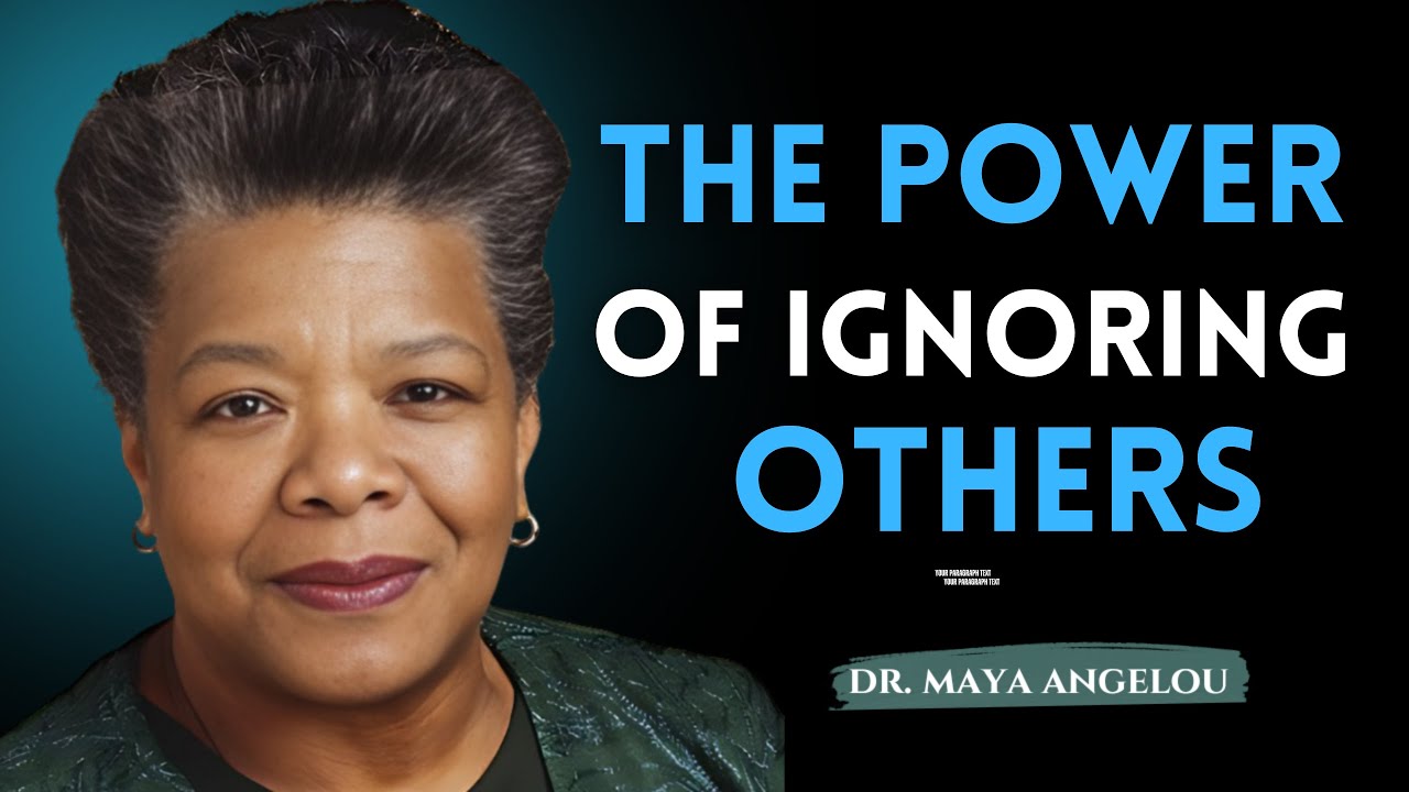 The power of ignoring what people say can change your life ! Maya Angelou Motivation