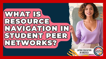 What Is Resource Navigation In Student Peer Networks? - Latino Education in America