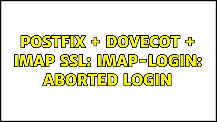 Postfix + Dovecot + IMAP SSL: imap-login: Aborted login