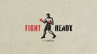 Fight Ready | 1 Timothy - Week 4