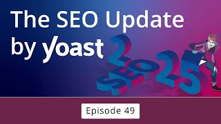 The #SEOUpdateByYoast: January 2025 | #YoastSEO