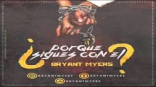 Bryant Myers - Por Que Sigues Con El