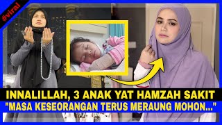 INNALILLAH, 3 Anak YAT HAMZAH SAKÎT SERENTAK.