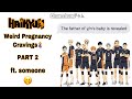 Pregnant Y/N and Karasuno boys ft. Weird Pregnancy Cravings PART 2 || Haikyuu x Y/N || Haikyuu Texts