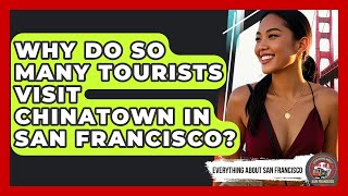 Why Do So Many Tourists Visit Chinatown in San Francisco? - Everything About San Francisco