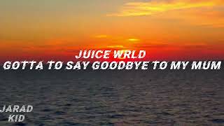 Juice Wrld  Gotta To Say Goodbye To My Mom   S sad Song 