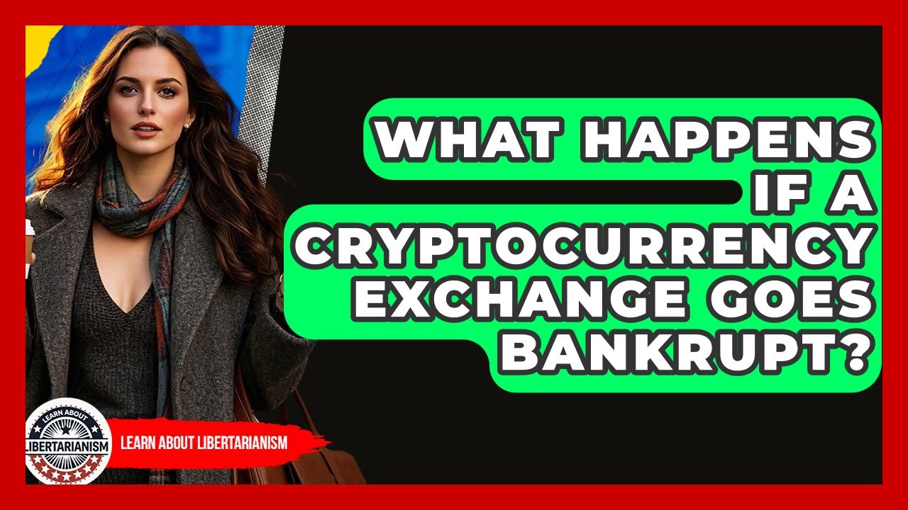 What Happens If A Cryptocurrency Exchange Goes Bankrupt? - Learn About Libertarianism