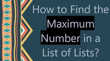 How to Find the Maximum Number in a List of Lists?