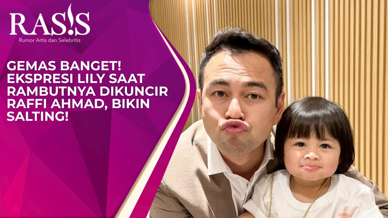 Gemas Banget! Ekspresi Lily Saat Rambutnya Dikuncir Raffi Ahmad, Bikin Salting!
