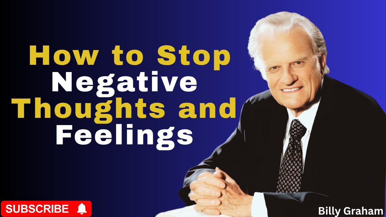 How to Stop Negative Thoughts and Feelings |Motivational Speech  |Billy Graham