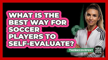 What Is The Best Way For Soccer Players To Self-evaluate? - The Soccer Xpert