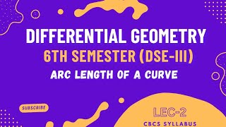 Lec-2 | Differential Geometry 6th Semester (DSE-III) | Arc Length Of A Curve | CBCS