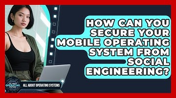How Can You Secure Your Mobile Operating System From Social Engineering?