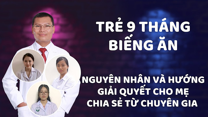 Trẻ 9 tháng biêng ăn phải làm thế nào năm 2024