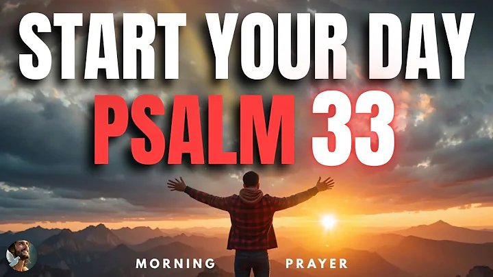Morning Prayer with Psalm 33 | A Powerful Prayer for TRUST IN GOD and for His FAITHFULNESS