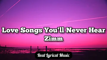 Zimm - Love Songs You'll Never Hear (Lyrics)