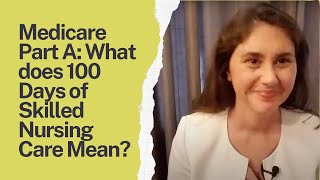 Medicare Part A: What Does 100 Days of Skilled Nursing Care Mean?