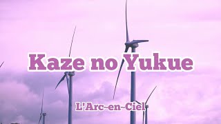 L'Arc~en~Ciel - Kaze no Yukue (Romaji/English)