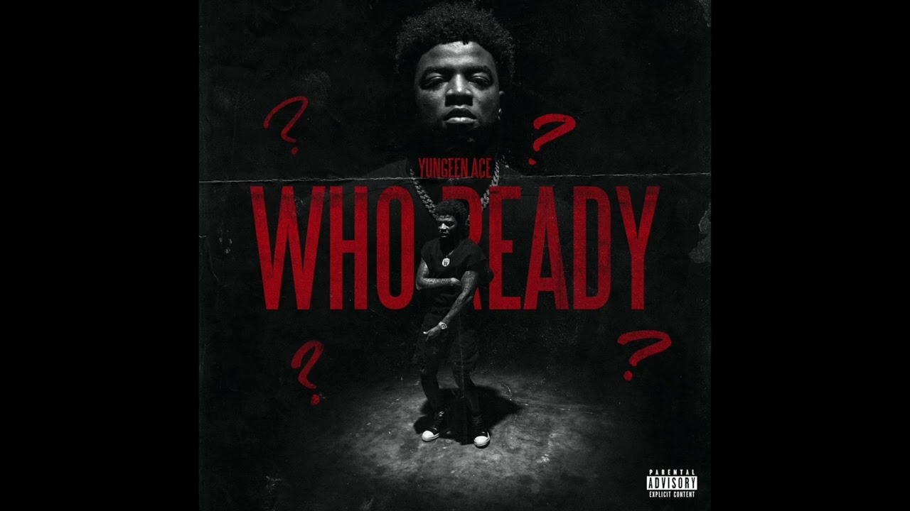 Yungeen Ace - Who Ready (AUDIO)